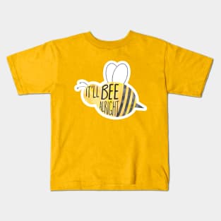 It'll BEE alright - funny quote, pun with bee Kids T-Shirt